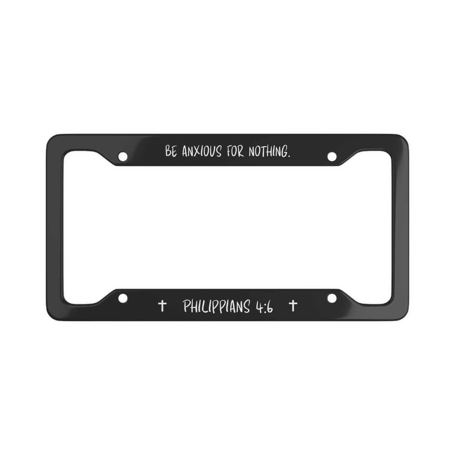 Be Anxious for Nothing License Plate Frame