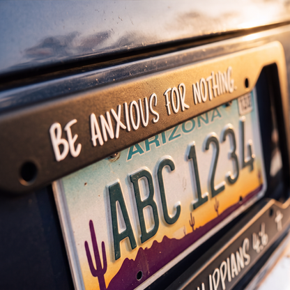 Be Anxious for Nothing License Plate Frame